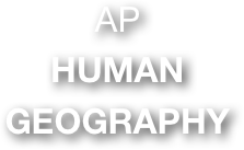 AP
HUMAN GEOGRAPHY